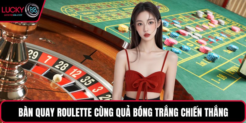 Bàn quay Roulette cùng quả bóng trắng chiến thắng
