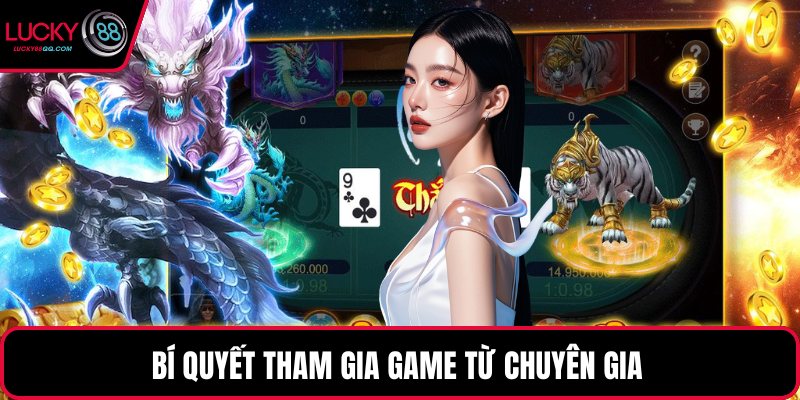Bí quyết tham gia game từ chuyên gia 