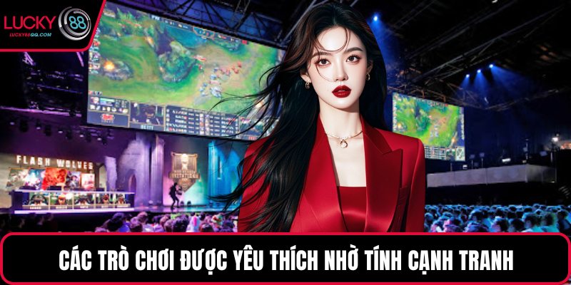 Các trò chơi được yêu thích nhờ tính cạnh tranh