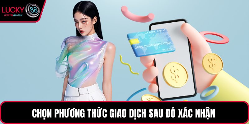 Chọn phương thức giao dịch sau đó xác nhận 