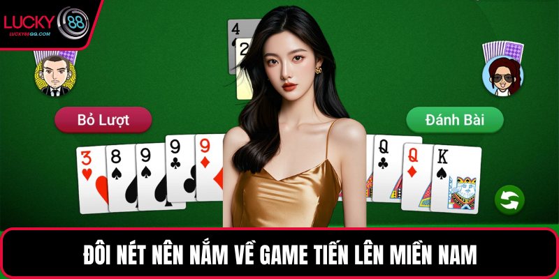 Đôi nét nên nắm về game Tiến lên miền Nam