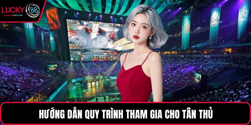 Hướng dẫn quy trình tham gia cho tân thủ
