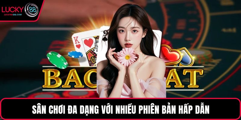 Sân chơi đa dạng với nhiều phiên bản hấp dẫn