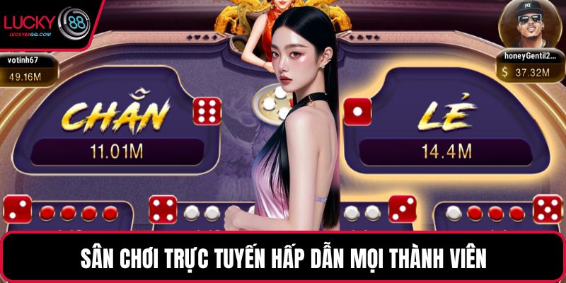 Sân chơi trực tuyến hấp dẫn mọi thành viên
