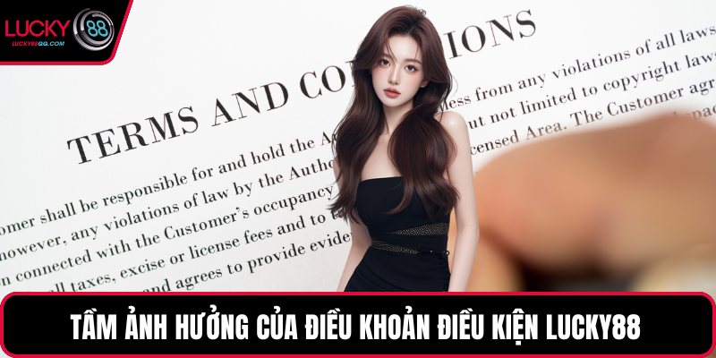 Tầm ảnh hưởng của điều khoản điều kiện Lucky88 