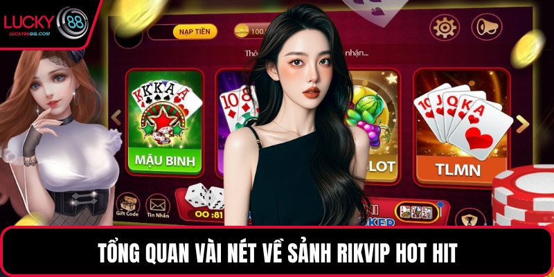 Tổng quan vài nét về sảnh Rikvip hot hit