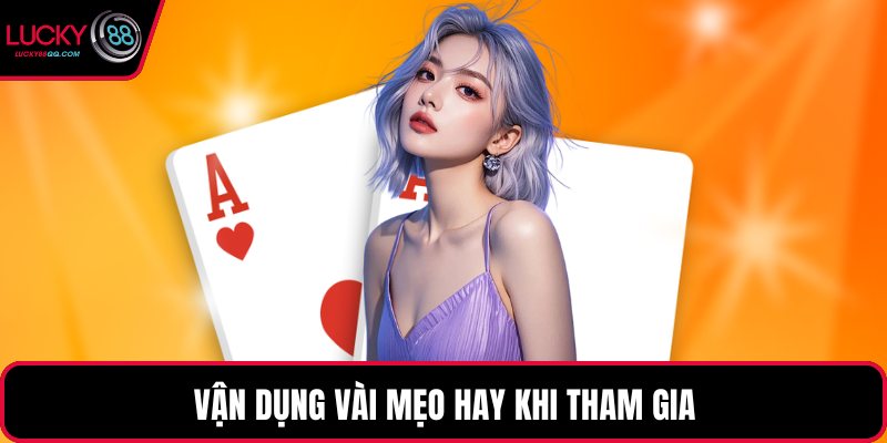 Vận dụng vài mẹo hay khi tham gia