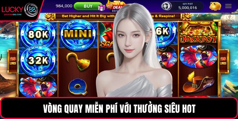 Vòng quay miễn phí với thưởng siêu hot